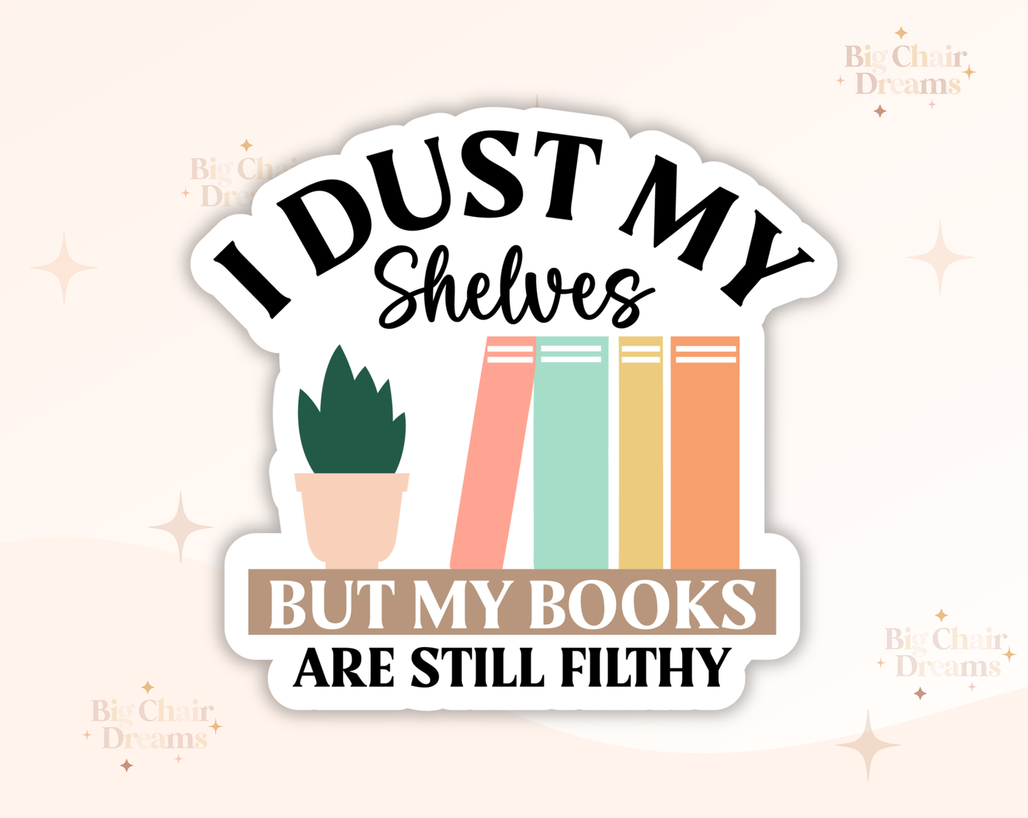 I Dust My Shelves but My Books are Filthy Sticker by Big Chair Dreams