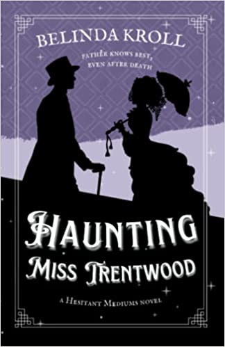 Haunting Miss Trentwood by Belinda Kroll (Hesitant Mediums #1)