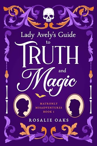 Lady Avely's Guide to Truth and Magic by Rosalie Oaks (Matronly Misadventures #1)