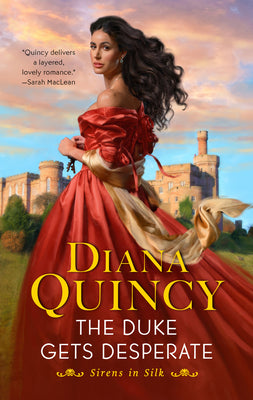 The Duke Gets Desperate by Diana Quincy (Sirens in Silk #1)