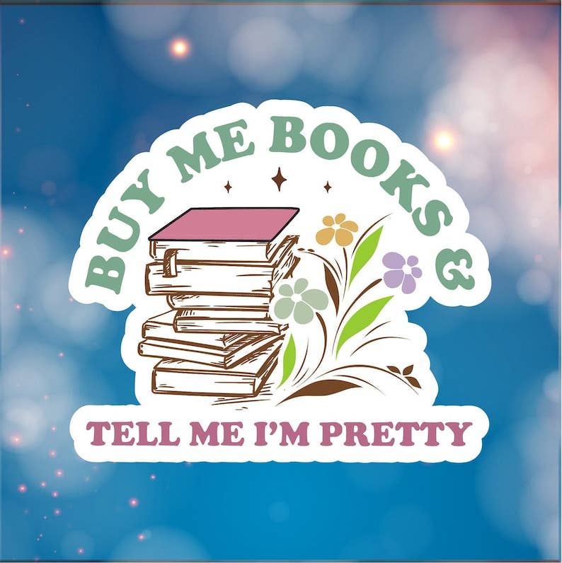 Buy Me Books and Tell Me I'm Pretty - Vinyl Sticker